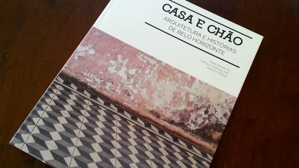 Livro Casa e Chão - Arquitetura e Histórias de Belo Horizonte